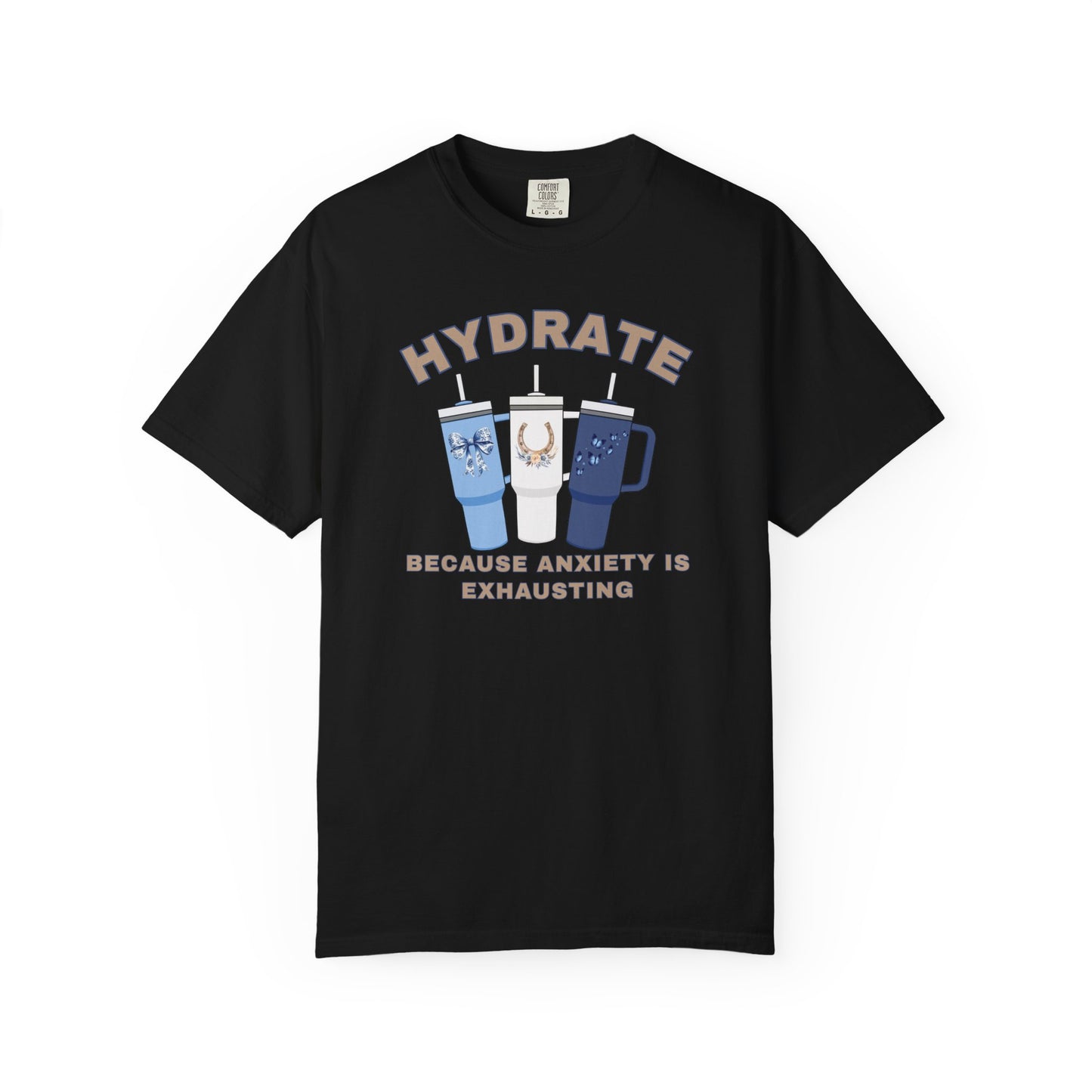 Hydrate Because Anxiety Is Exhausting T-shirt
