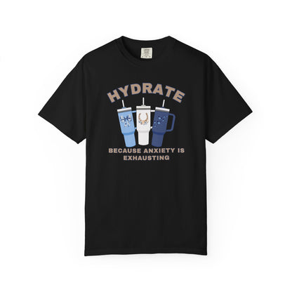 Hydrate Because Anxiety Is Exhausting T-shirt