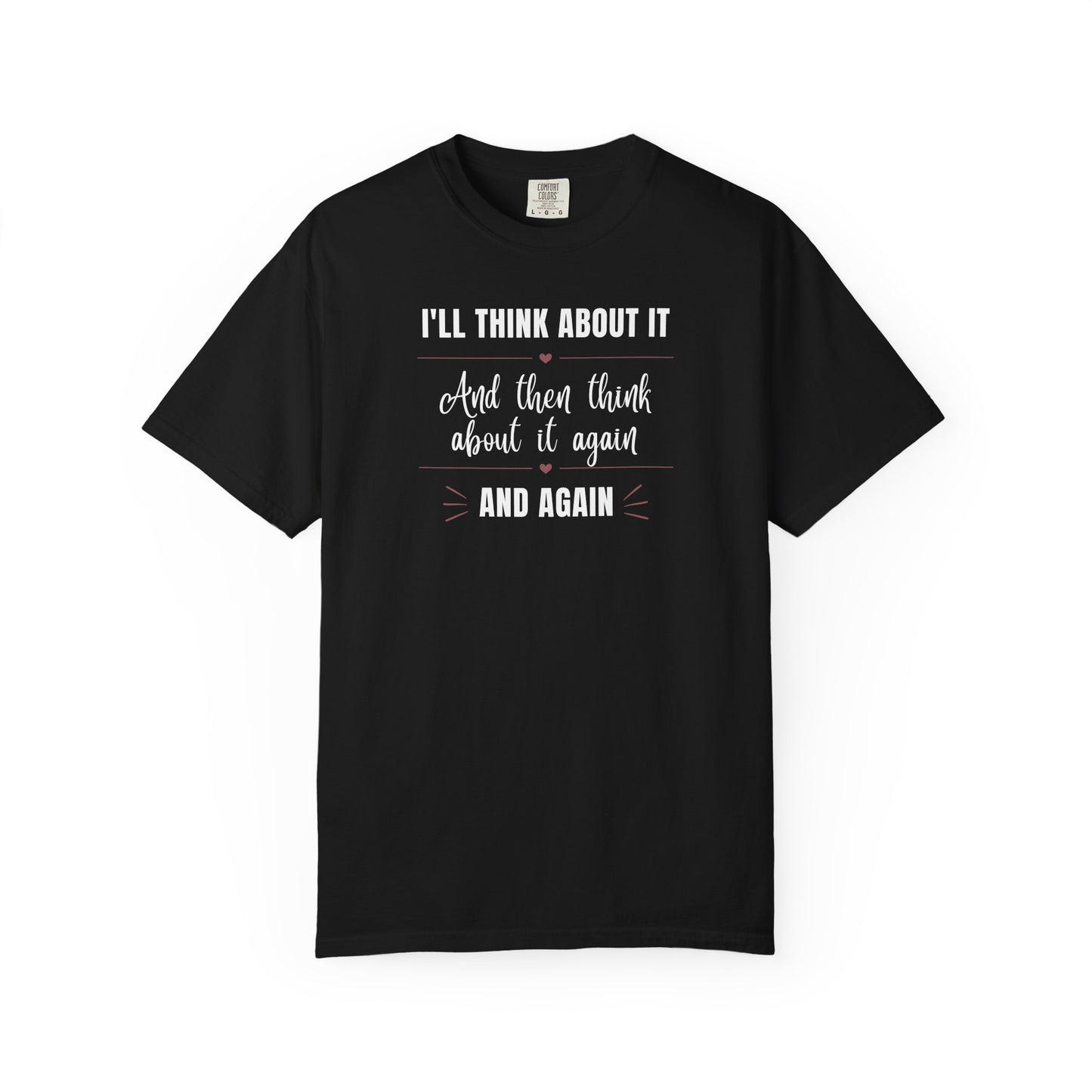 I'll Think About It T-shirt