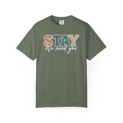 Stay We Need You T-shirt