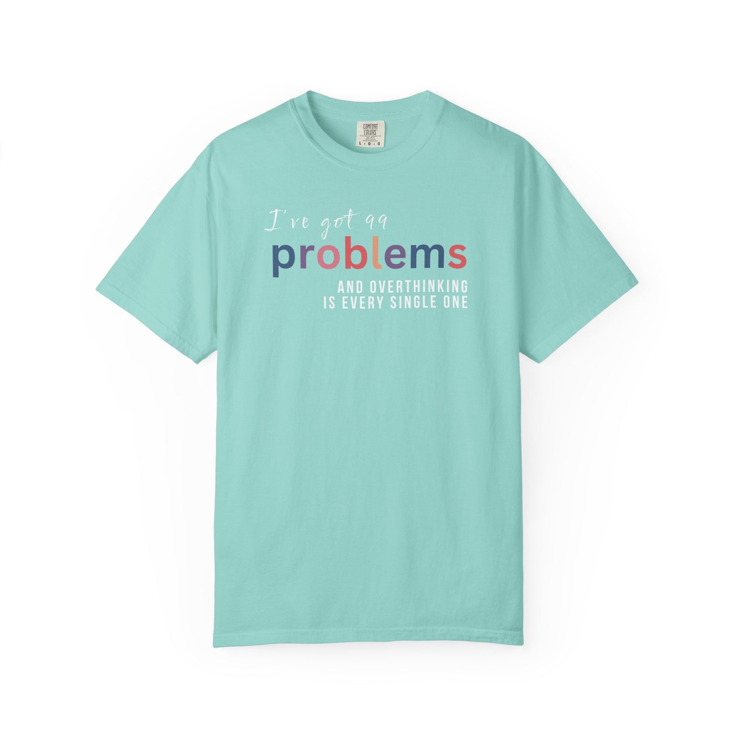 I've Got 99 Problems And Overthinking Is Every Single One T-shirt
