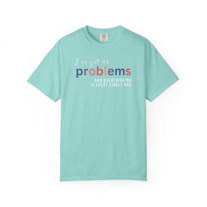 I've Got 99 Problems And Overthinking Is Every Single One T-shirt