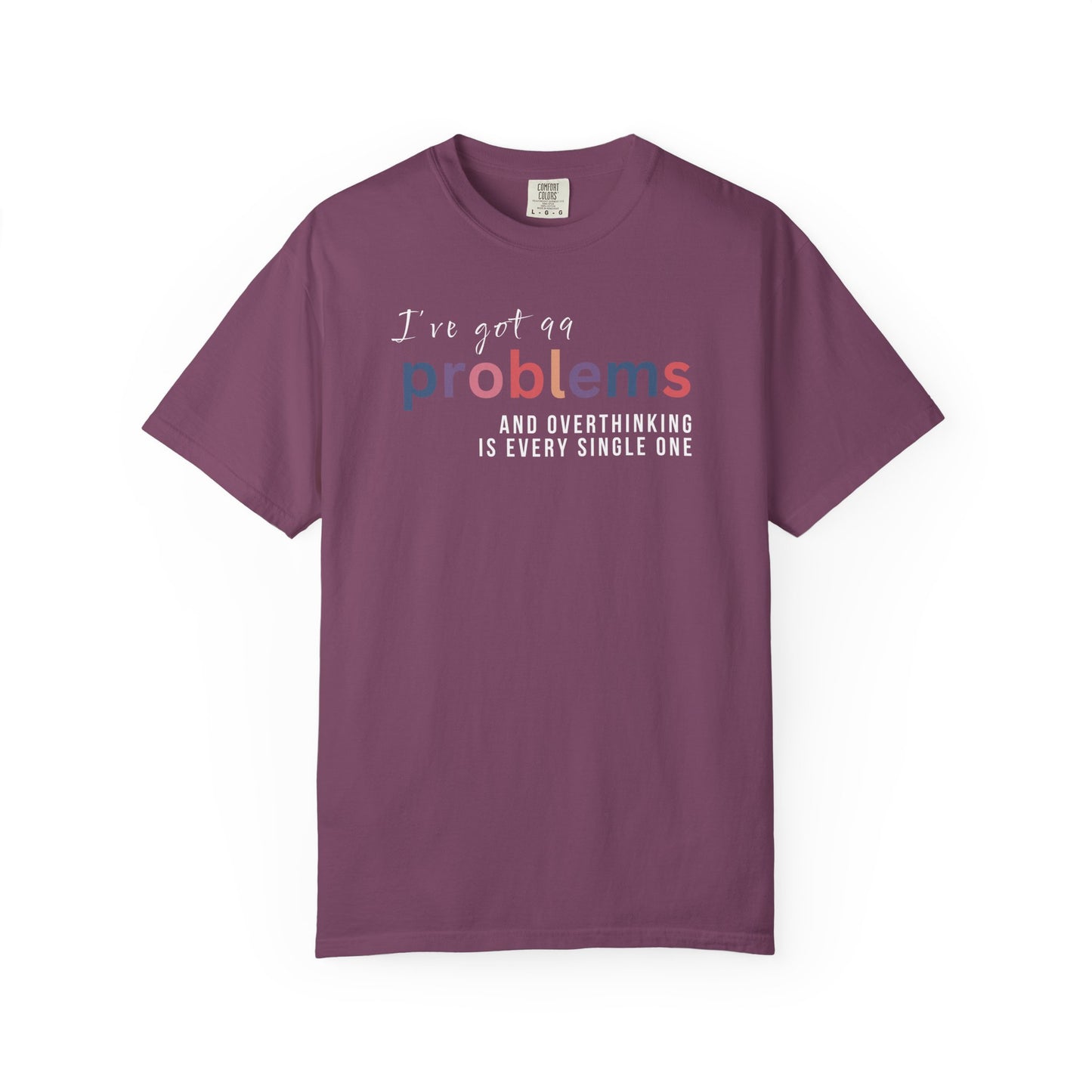 I've Got 99 Problems And Overthinking Is Every Single One T-shirt