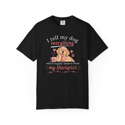 I Tell My Dog Everything T-shirt