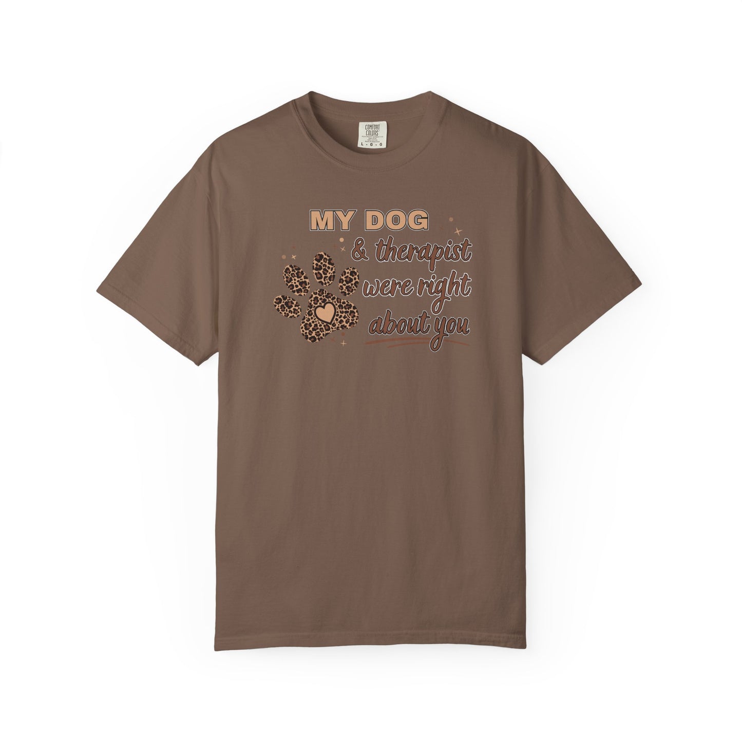 My Dog & Therapist Were Right About You T-shirt