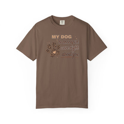 My Dog & Therapist Were Right About You T-shirt