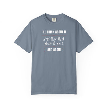I'll Think About It T-shirt