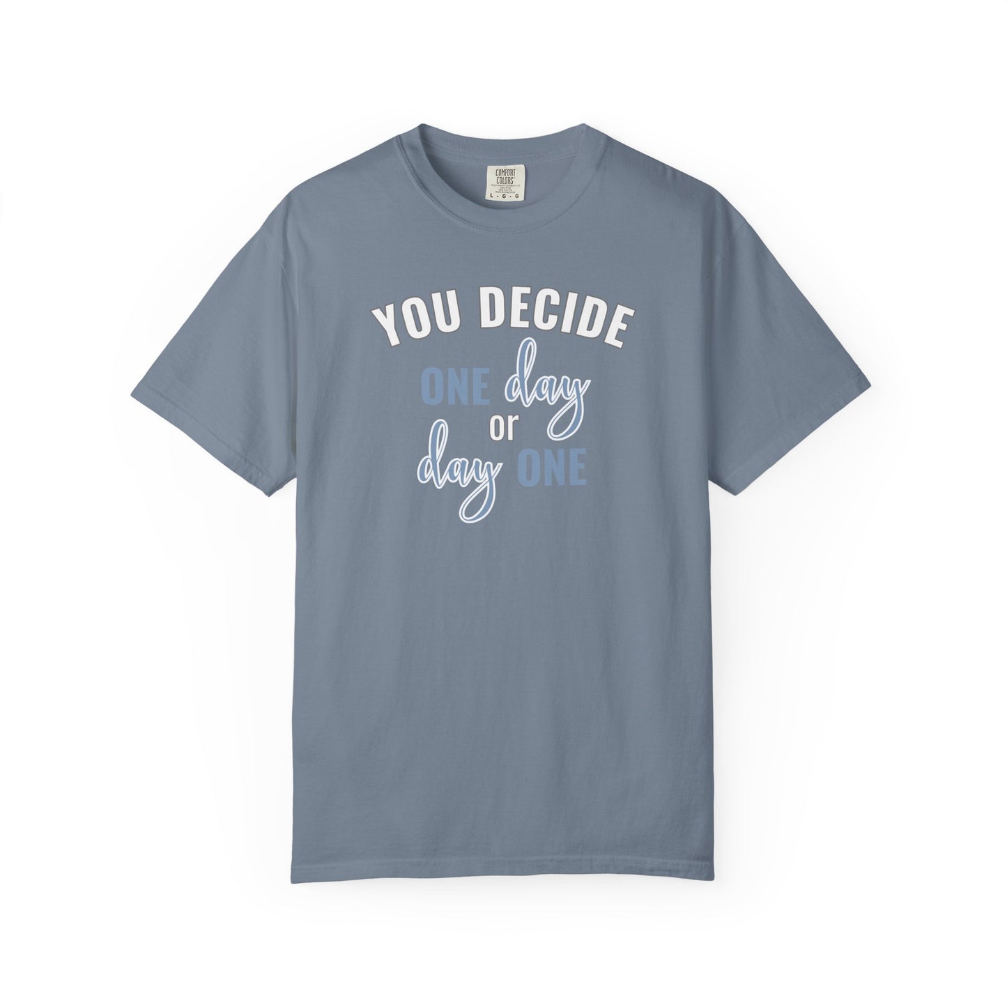 You Decide One Day Or Day One T-shirt