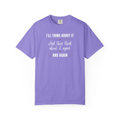 I'll Think About It T-shirt