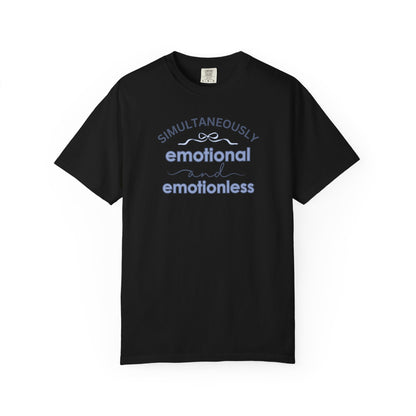 Simultaneously Emotional And Emotionless T-shirt