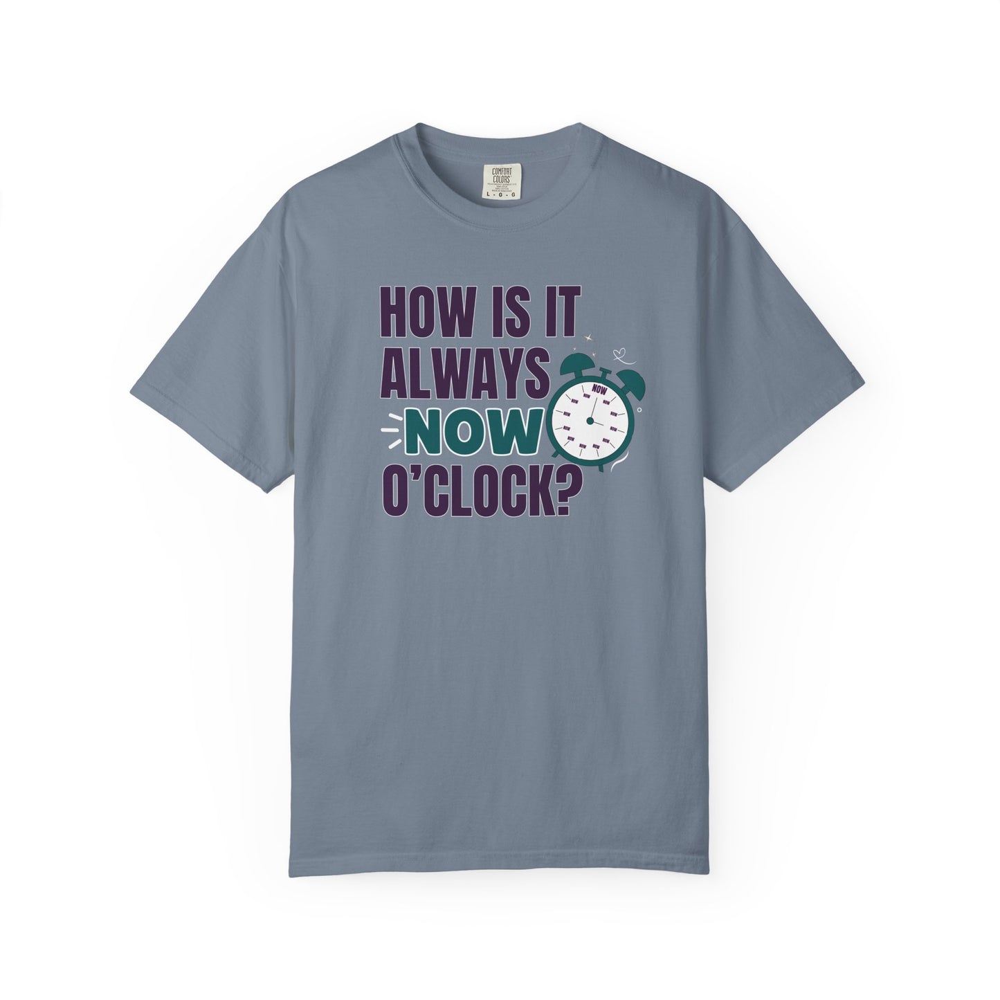 How Is It Always Now O'clock T-shirt