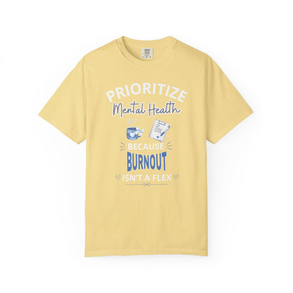 Prioritize Mental Health Because Burnout Isn't A Flex T-shirt