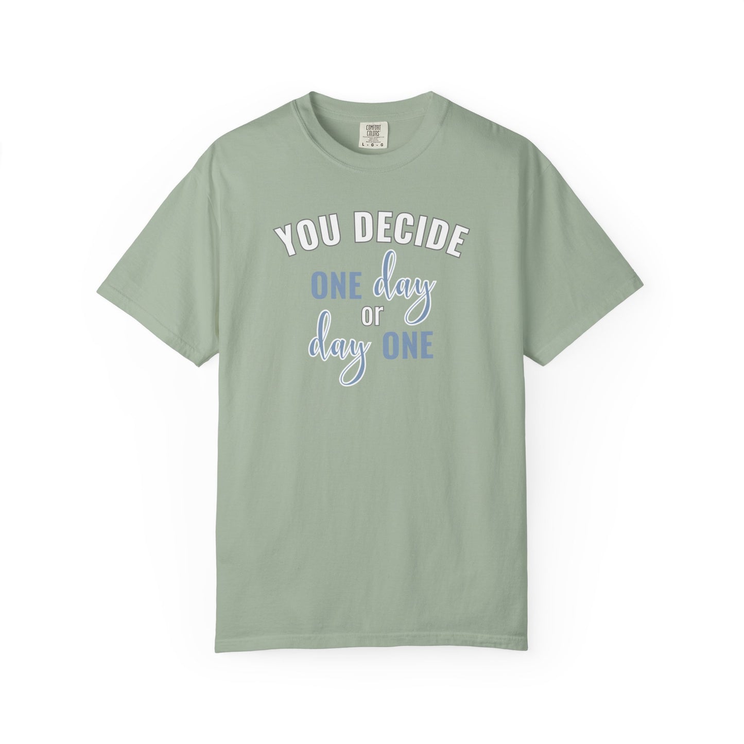 You Decide One Day Or Day One T-shirt