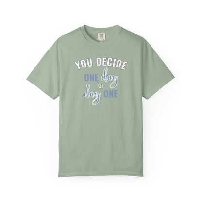 You Decide One Day Or Day One T-shirt