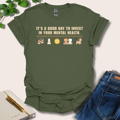 It's A Good Day To Invest In Your Mental Health T-Shirt