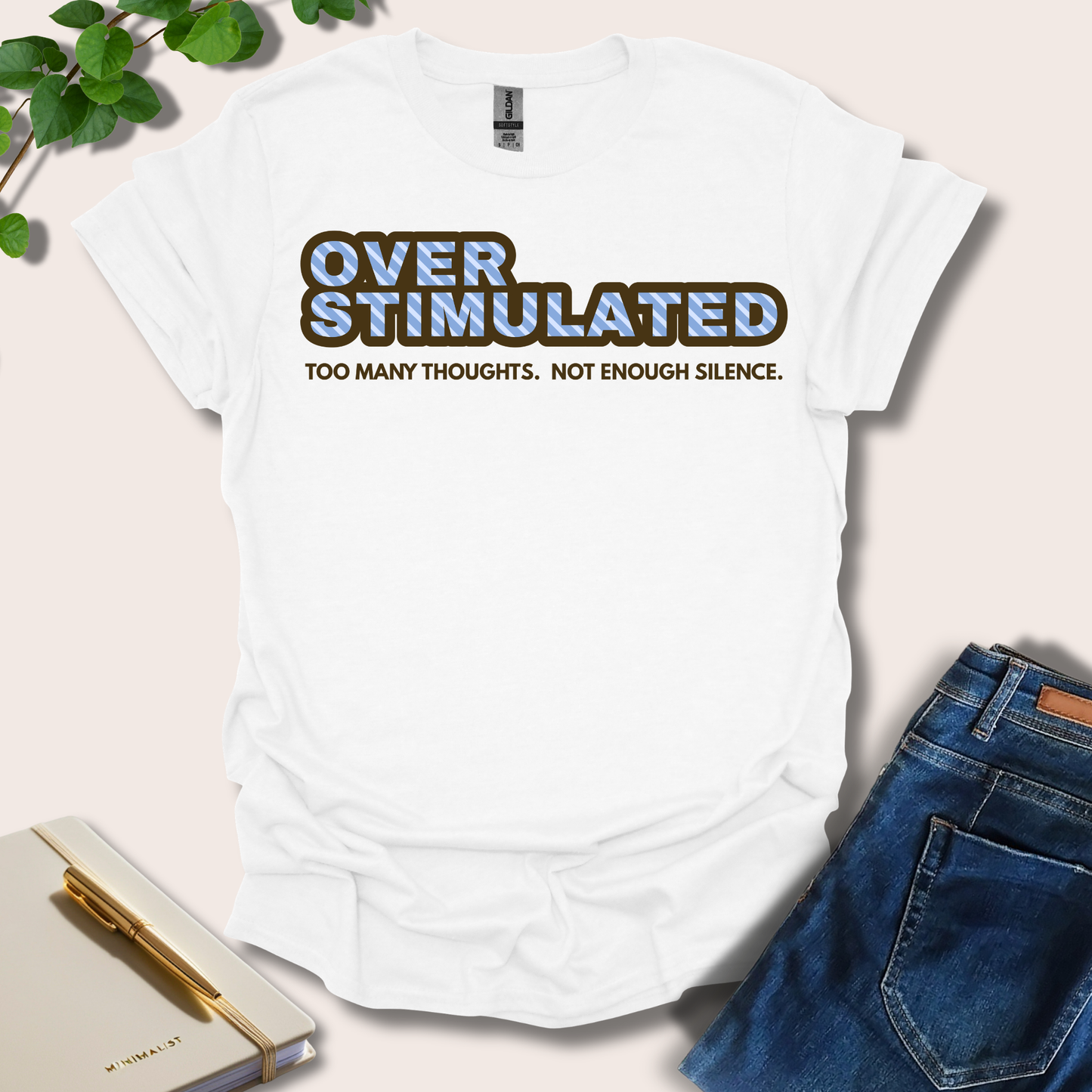 Overstimulated. Too Many Thoughts. Not Enough Silence T-Shirt