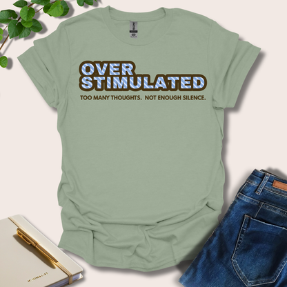 Overstimulated. Too Many Thoughts. Not Enough Silence T-Shirt