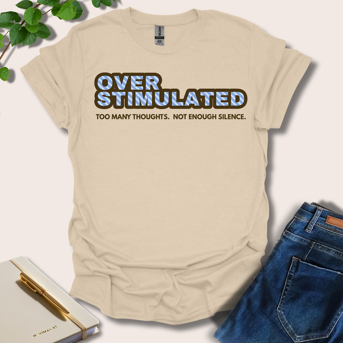 Overstimulated. Too Many Thoughts. Not Enough Silence T-Shirt