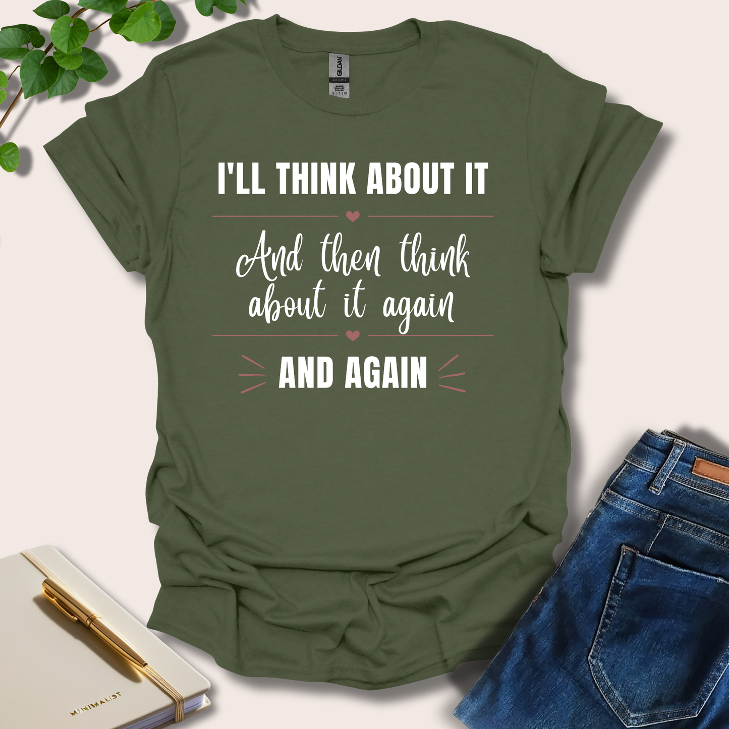 I'll Think About It And Then Think About It Again And Again T-Shirt