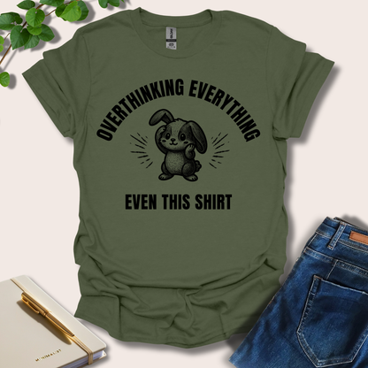 Overthinking Everything Even This Shirt T-Shirt