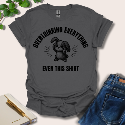 Overthinking Everything Even This Shirt T-Shirt