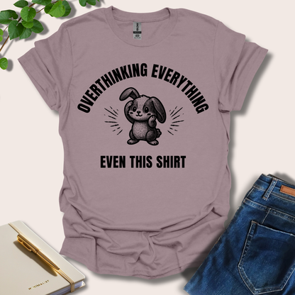 Overthinking Everything Even This Shirt T-Shirt