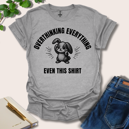 Overthinking Everything Even This Shirt T-Shirt