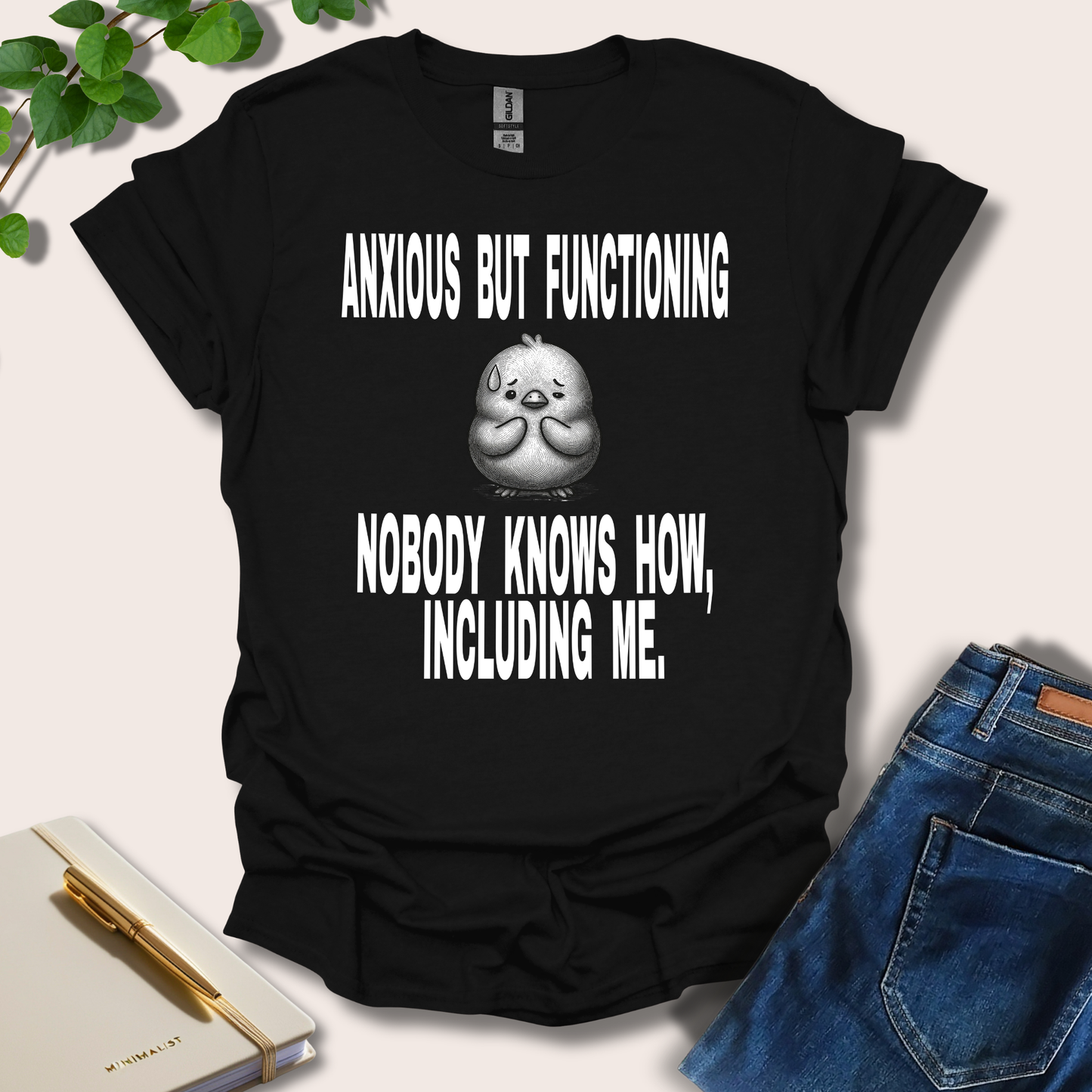Anxious But Functioning Nobody Knows How Including Me T-Shirt