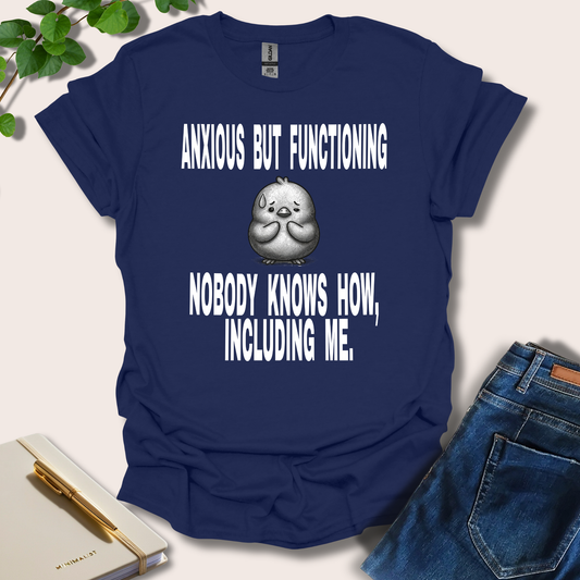 Anxious But Functioning Nobody Knows How Including Me T-Shirt