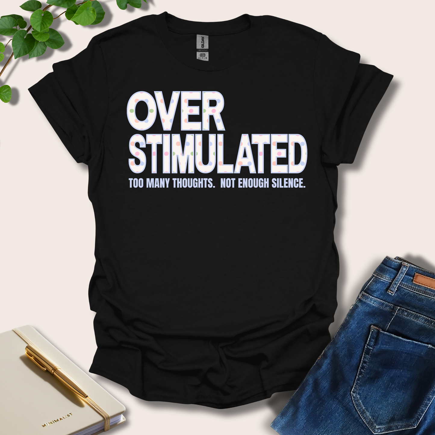 Overstimulated. Too Many Thoughts. Not Enough Silence T-Shirt