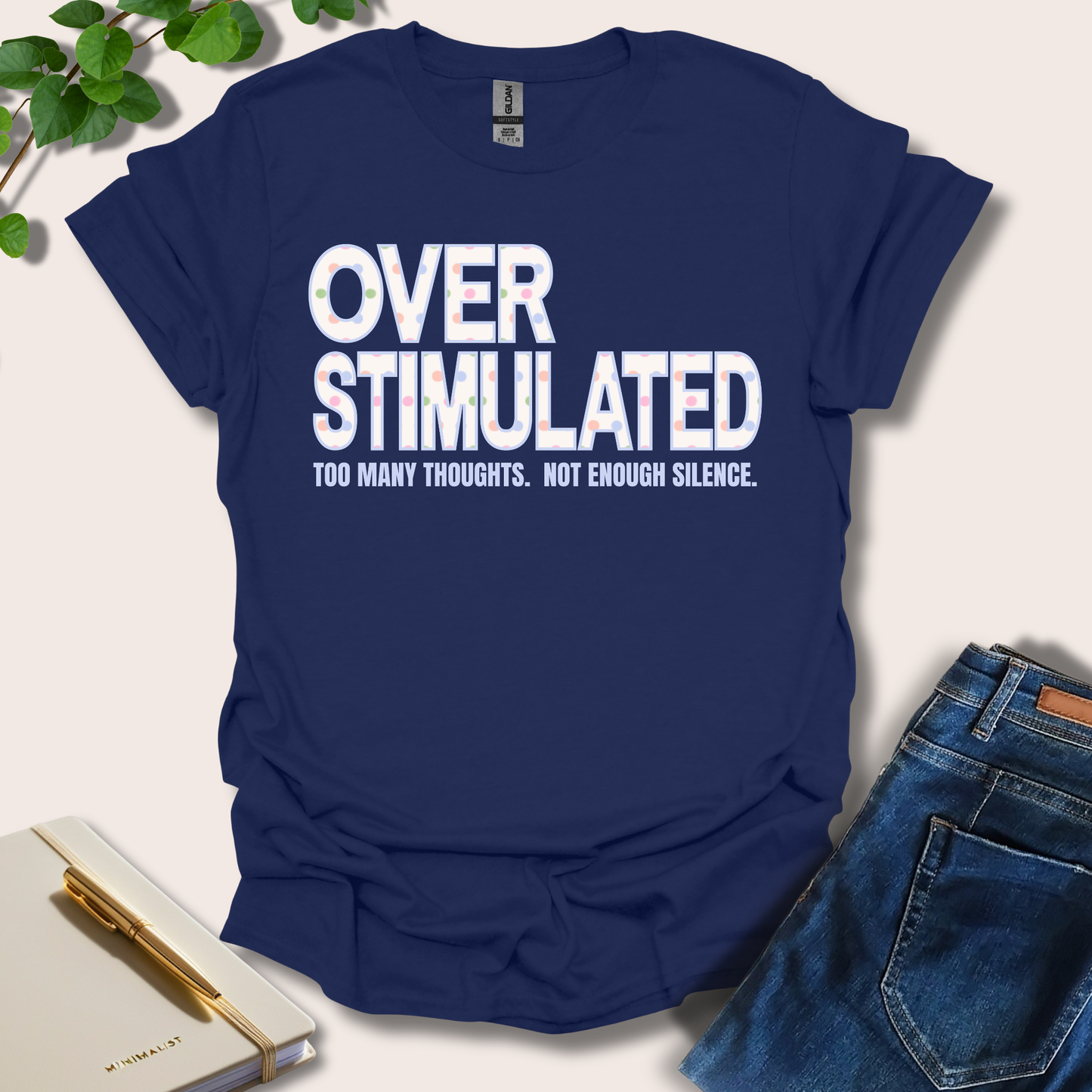 Overstimulated. Too Many Thoughts. Not Enough Silence T-Shirt