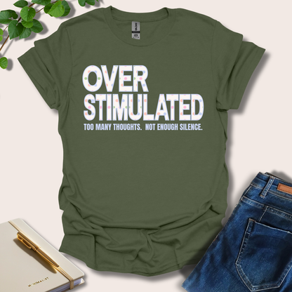 Overstimulated. Too Many Thoughts. Not Enough Silence T-Shirt