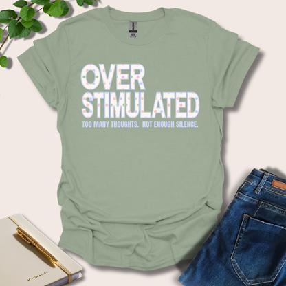 Overstimulated. Too Many Thoughts. Not Enough Silence T-Shirt