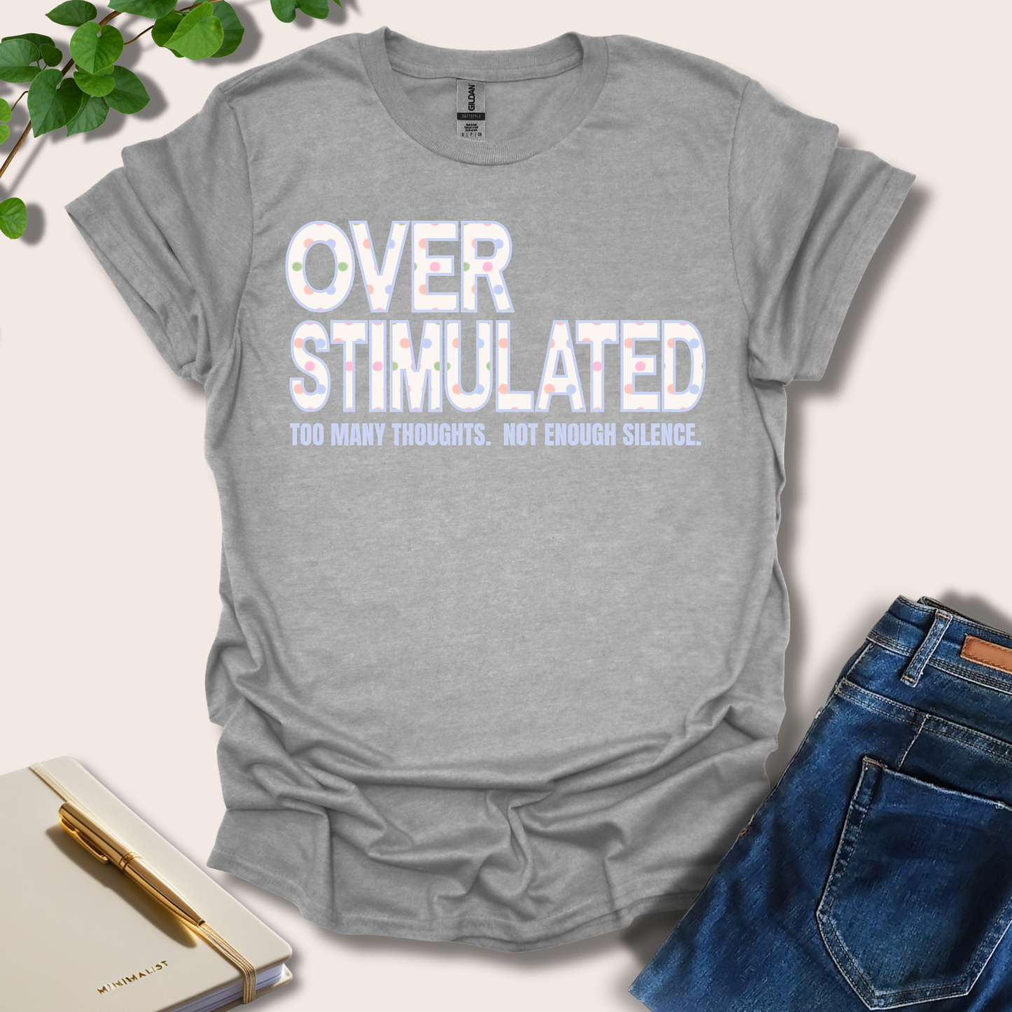 Overstimulated. Too Many Thoughts. Not Enough Silence T-Shirt