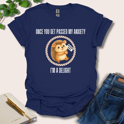 Once You Get Passed My Anxiety I'm A Delight T-Shirt