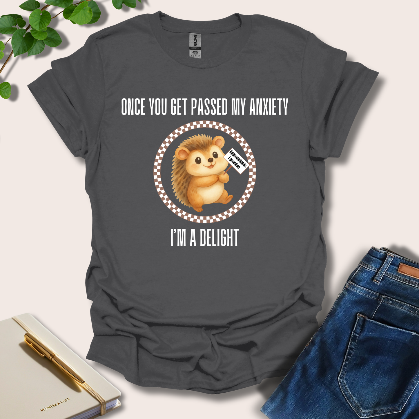 Once You Get Passed My Anxiety I'm A Delight T-Shirt