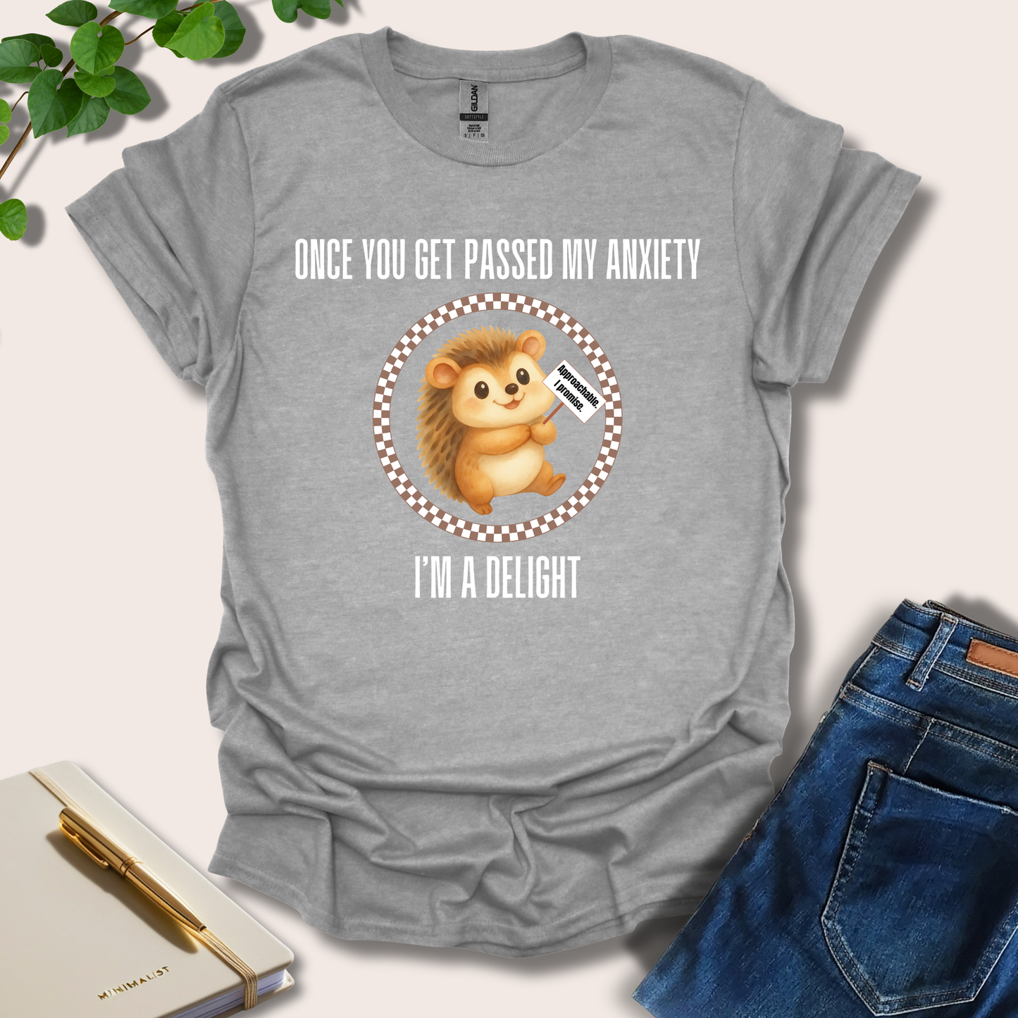 Once You Get Passed My Anxiety I'm A Delight T-Shirt