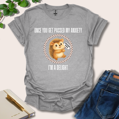Once You Get Passed My Anxiety I'm A Delight T-Shirt