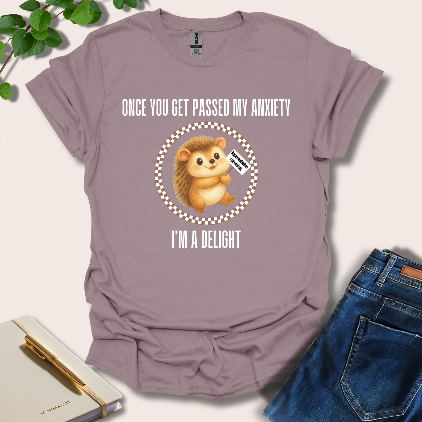 Once You Get Passed My Anxiety I'm A Delight T-Shirt