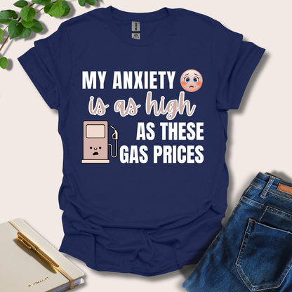 My Anxiety Is As High As These Gas Prices T-Shirt
