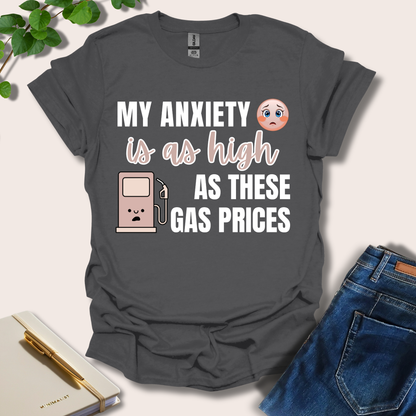 My Anxiety Is As High As These Gas Prices T-Shirt