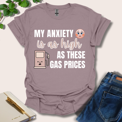 My Anxiety Is As High As These Gas Prices T-Shirt
