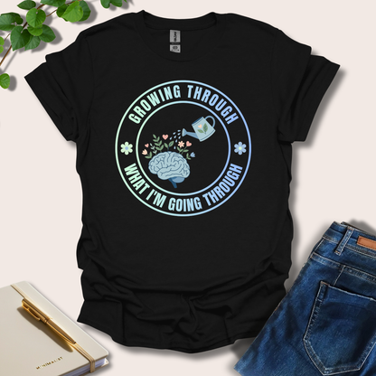 Growing Through What I'm Going Through T-Shirt