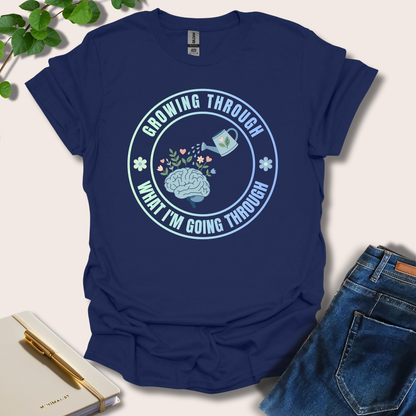 Growing Through What I'm Going Through T-Shirt