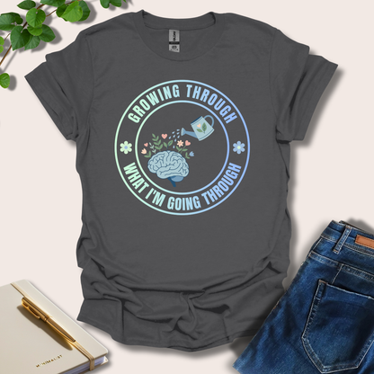 Growing Through What I'm Going Through T-Shirt