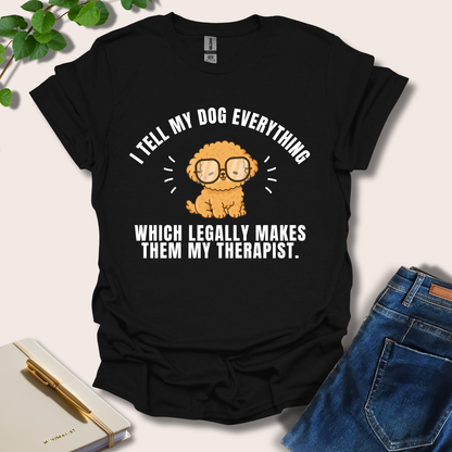 I Tell My Dog Everything T-Shirt