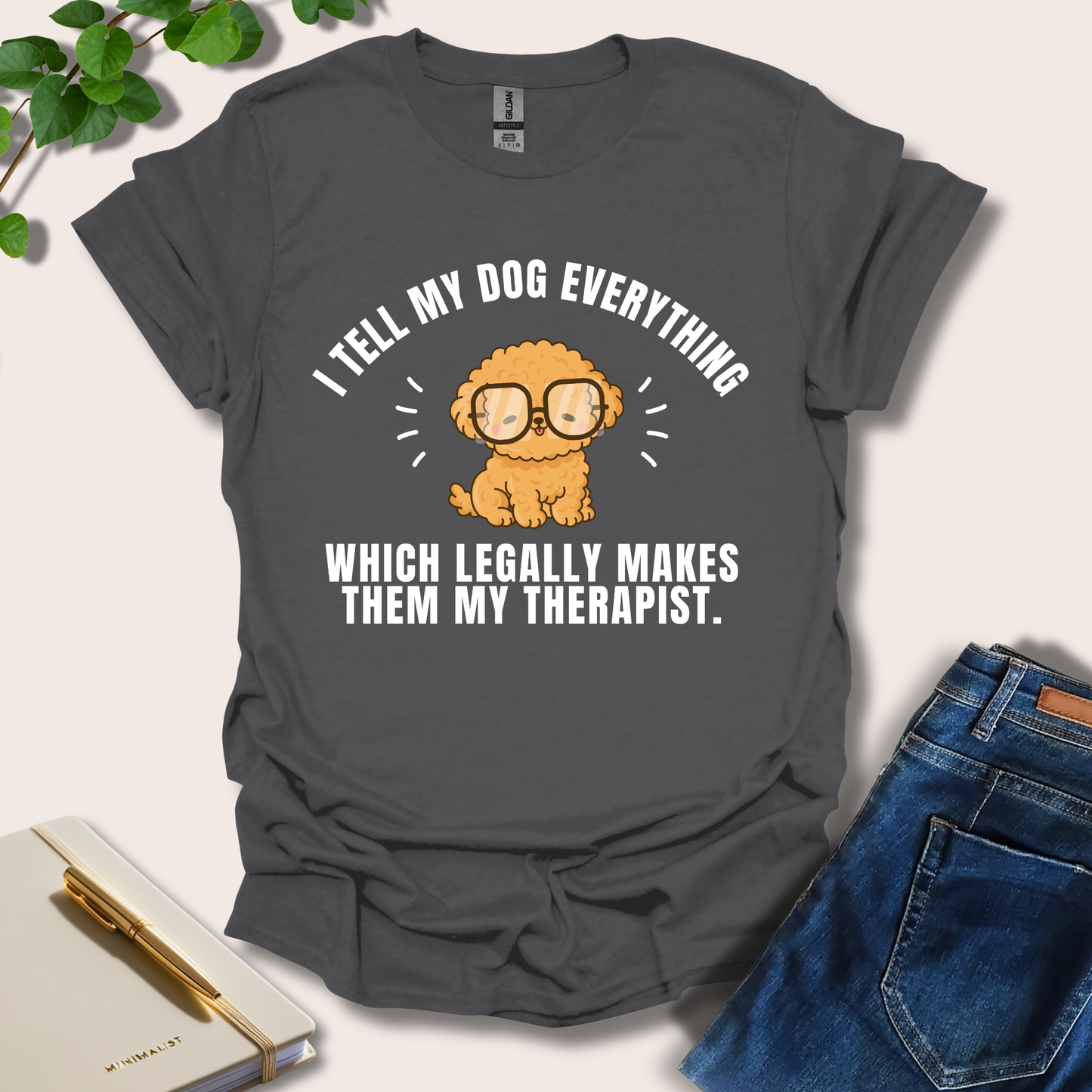 I Tell My Dog Everything T-Shirt