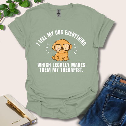 I Tell My Dog Everything T-Shirt