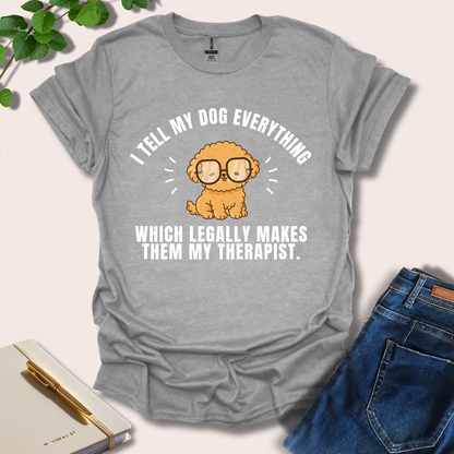 I Tell My Dog Everything T-Shirt