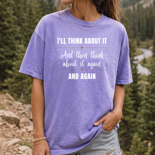 I'll Think About It T-shirt